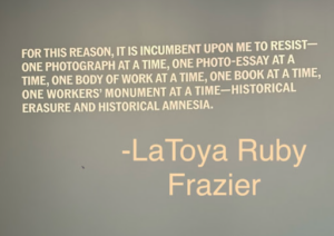 At the entrance to Monuments of Solidarity, a solo exhibition by the photographer LaToya Ruby Frazier and curated by Roxana Marcoci.